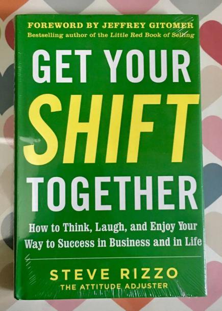 Steve Rizzo's book,Get Your SHIFT Together: How to Think, Laugh, and Enjoy Your Way to Success in Business and in Life